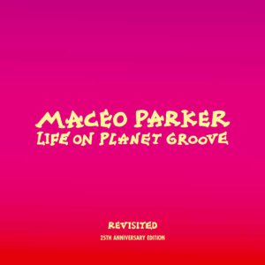 Maceo Parker Life On Planet Groove Revisited