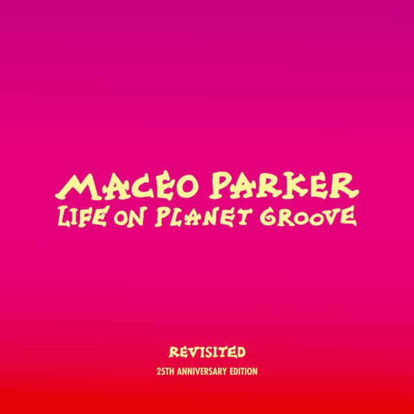 Maceo Parker Life On Planet Groove Revisited