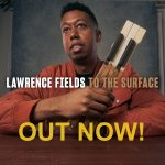 Lawrence Fields – To the Surface – Album Out Now!
